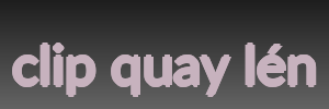 clip quay lén